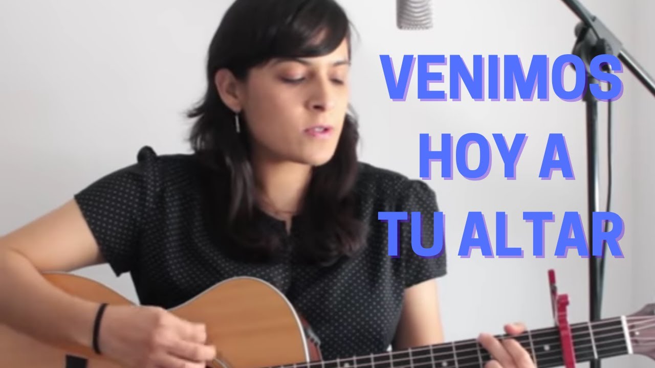 Venimos hoy a tu altar letra: 7 claves para entenderla 13 venimos hoy a tu altar letra